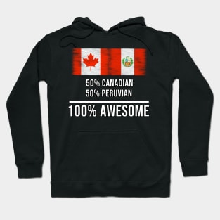 50% Canadian 50% Peruvian 100% Awesome - Gift for Peruvian Heritage From Peru Hoodie
